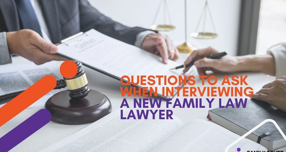 Questions to Ask When Interviewing a New Family Law Lawyer