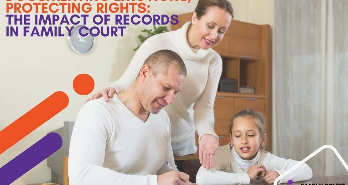 Documenting Emotions, Protecting Rights: The Impact of Records in Family Court