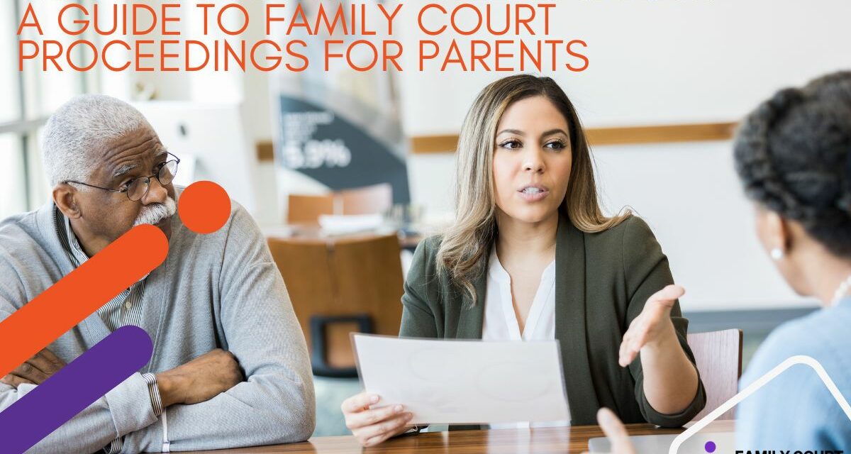 Understanding the Basics: A Guide to Family Court Proceedings for Parents
